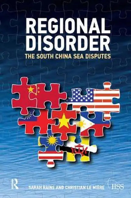 Regional Disorder: The South China Sea Disputes by Sarah Raine