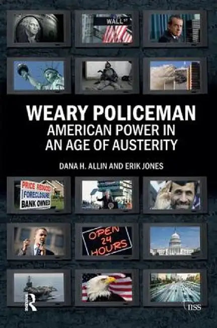 Weary Policeman: American Power in an Age of Austerity by Dana Allin