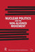 Nuclear Politics and the Non-Aligned Movement: Principles Vs Pragmatism by William Potter