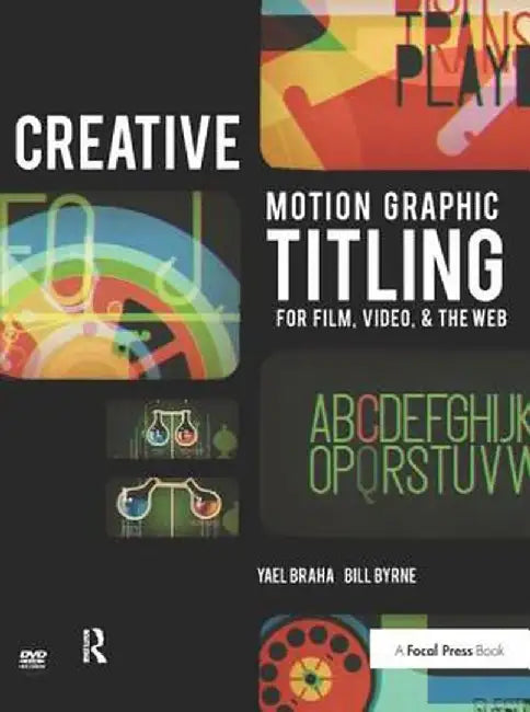 Creative Motion Graphic Titling for Film, Video, and the Web: Dynamic Motion Graphic Title Design by Yael Braha