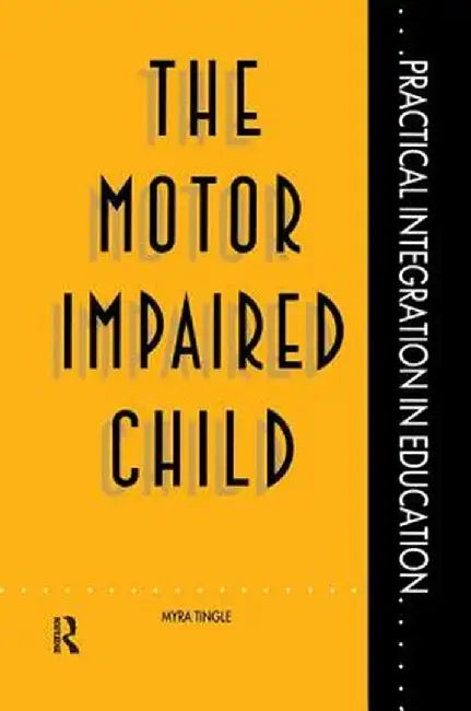 The Motor Impaired Child by Mrs Myra Tingle