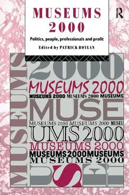 Museums 2000: Politics, People, Professionals and Profit by Patrick Boylan