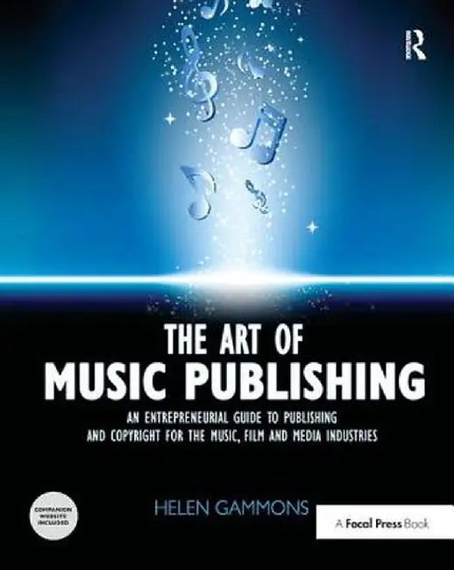 The Art of Music Publishing: An Entrepreneurial Guide to Publishing and Copyright for the Music, Film, and Media Industries by Helen Gammons