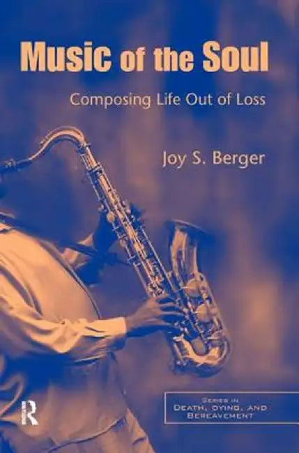 Music of the Soul: Composing Life Out of Loss by Joy S. Berger