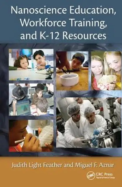 Nanoscience Education, Workforce Training, and K-12 Resources by Judith Light Feather
