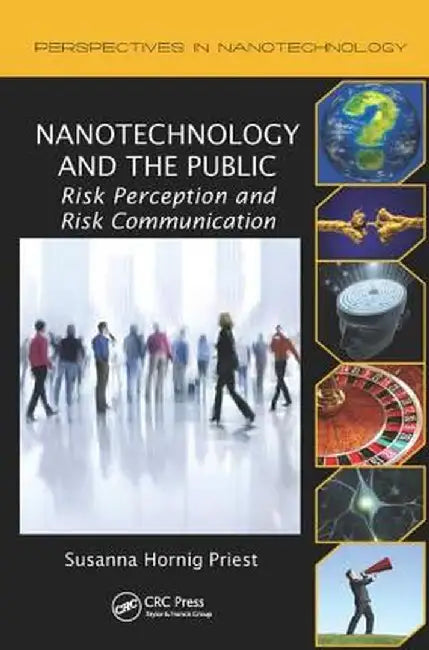 Nanotechnology and the Public: Risk Perception and Risk Communication by Susanna Hornig Priest