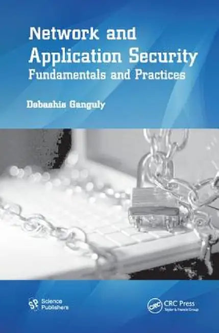 Network and Application Security: Fundamentals and Practices by Debashis Ganguly