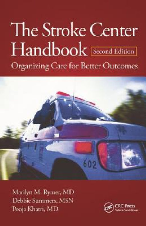 The Stroke Center Handbook: Organizing Care for Better Outcomes, Second Edition by Marilyn M. Rymer, Debbie Summers, Pooja Khatri
