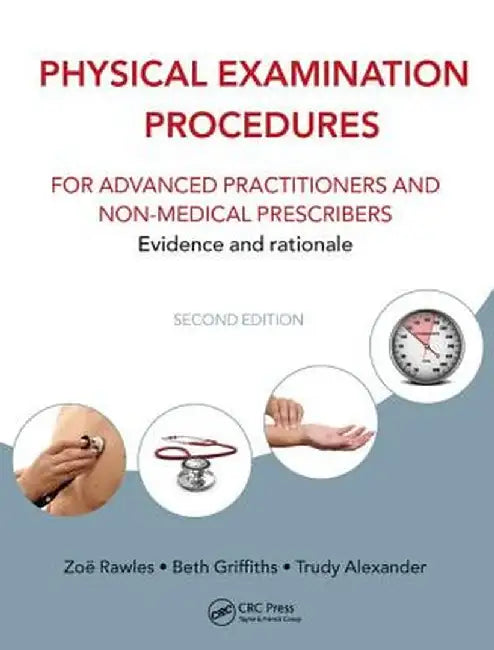 Physical Examination Procedures for Advanced Practitioners and Non-Medical Prescribers: Evidence and Rationale, Second Edition by Beth Griffiths