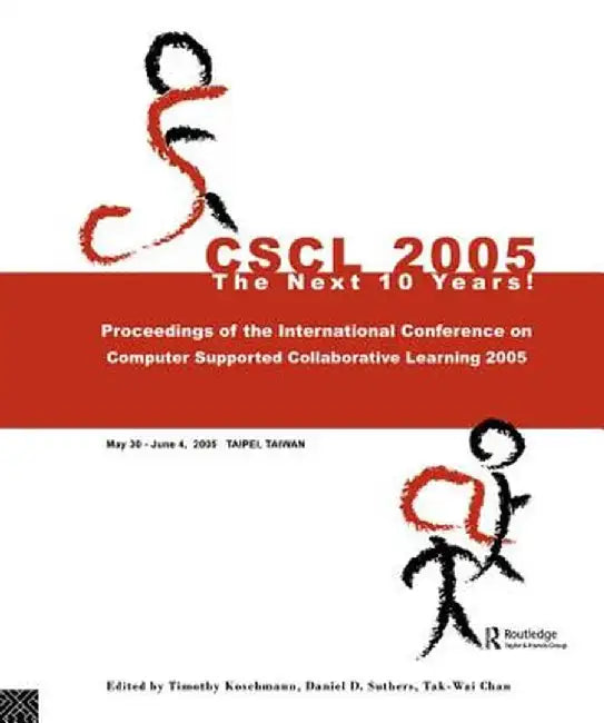 Computer Supported Collaborative Learning 2005: The Next 10 Years! by Timothy Koschmann