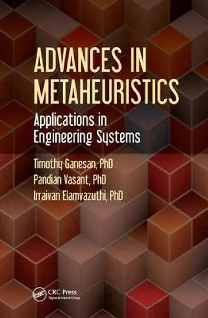 Advances in Metaheuristics: Applications in Engineering Systems by Timothy Ganesan