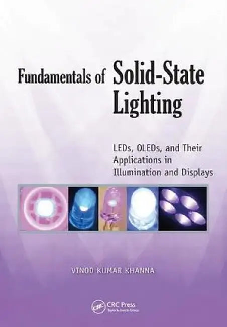 Fundamentals of Solid-State Lighting: Leds, Oleds, and Their Applications in Illumination and Displays by Vinod Kumar Khanna