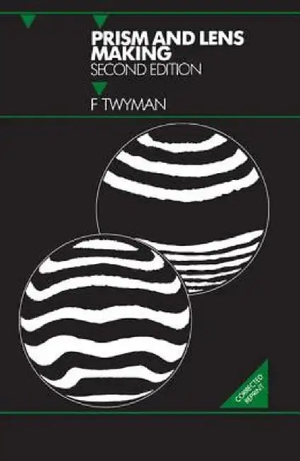 Prism and Lens Making: A Textbook for Optical Glassworkers by Twyman F