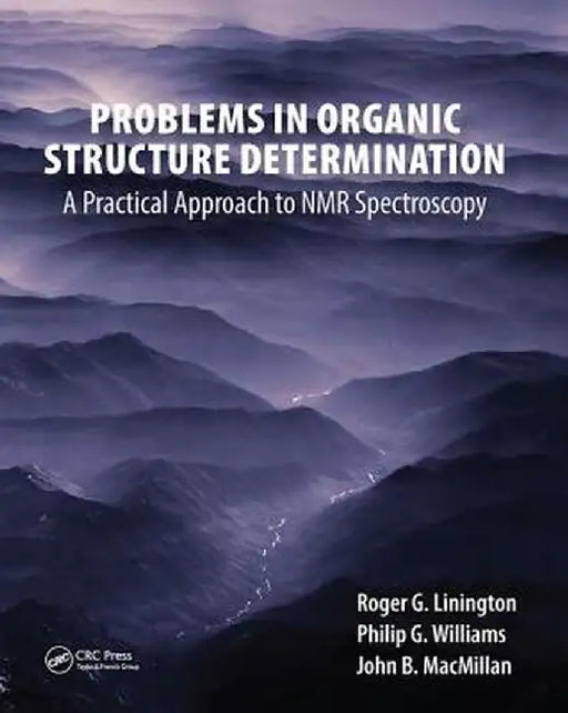 Problems in Organic Structure Determination: A Practical Approach to NMR Spectroscopy by Roger G. Linington