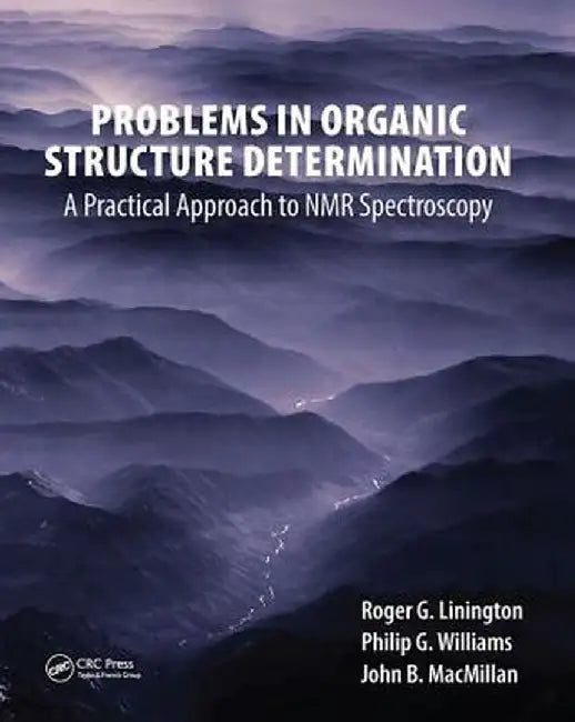Problems in Organic Structure Determination: A Practical Approach to NMR Spectroscopy by Roger G. Linington