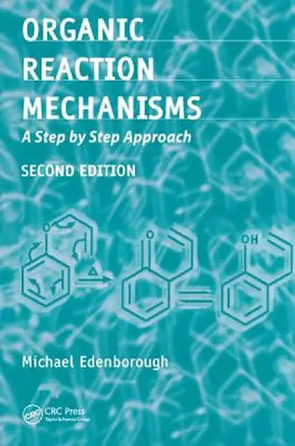 Organic Reaction Mechanisms: A Step by Step Approach, Second Edition by Michael Edenborough