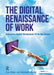 The Digital Renaissance of Work: Delivering Digital Workplaces Fit for the Future by Paul Miller