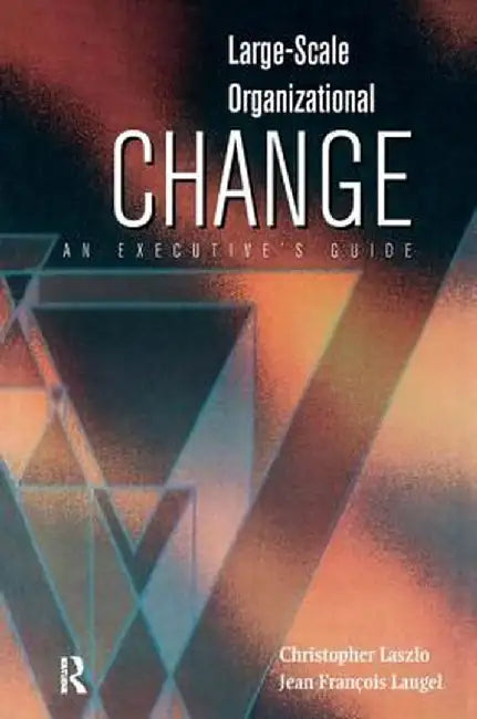 Large-Scale Organizational Change by Christopher Laszlo