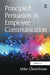 Principled Persuasion in Employee Communication by Mike Churchman