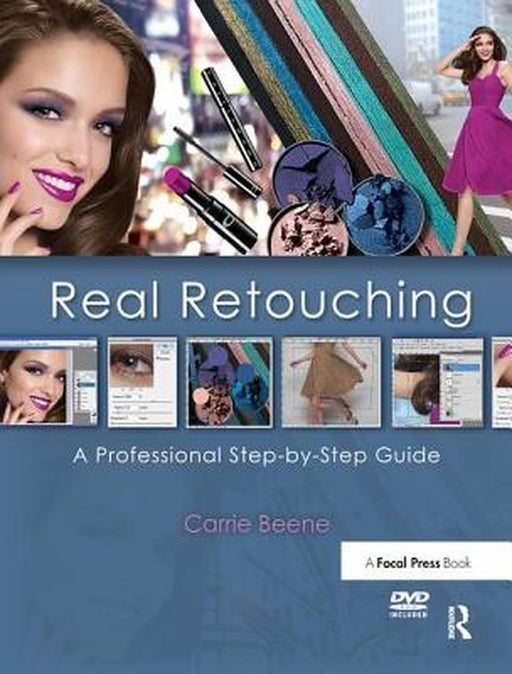 Real Retouching: The Professional Step-By-Step Guide by Carrie Beene