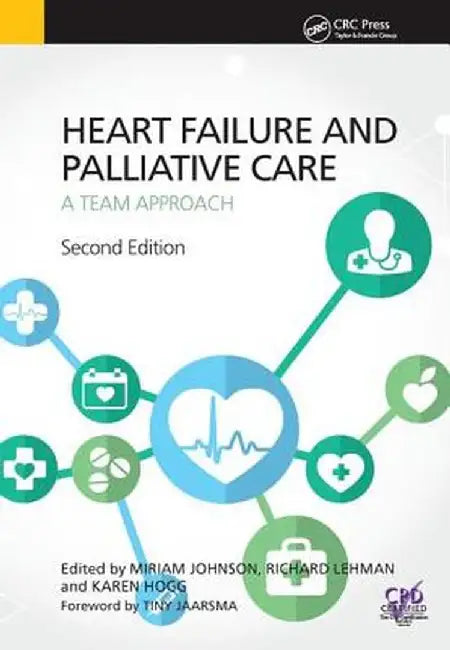 Heart Failure and Palliative Care: A Team Approach, Second Edition by Miriam Johnson