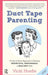 Duct Tape Parenting: A Less Is More Approach to Raising Respectful, Responsible and Resilient Kids by Vicki Hoefle