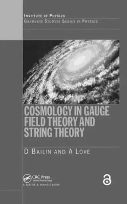Cosmology in Gauge Field Theory and String Theory by D. Bailin