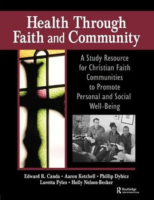 Health Through Faith and Community: A Study Resource for Christian Faith Communities to Promote Personal and Social Well-Being by James W Ellor