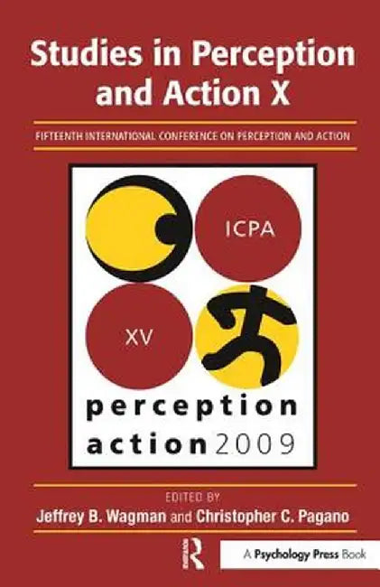Studies in Perception and Action X: Fifteenth International Conference on Perception and Action by Jeffrey B. Wagman