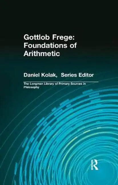 Gottlob Frege: Foundations of Arithmetic: (Longman Library of Primary Sources in Philosophy) by Gottlob Frege