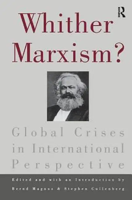 Whither Marxism?: Global Crises in International Perspective by Bernd Magnus