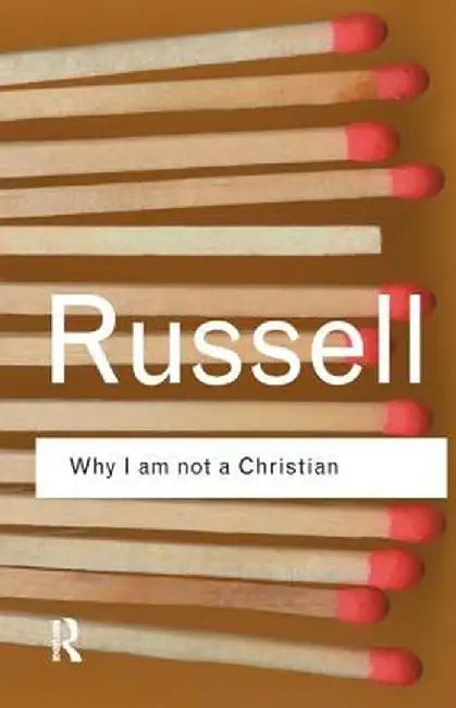 Why I Am Not a Christian: And Other Essays on Religion and Related Subjects by Bertrand Russell