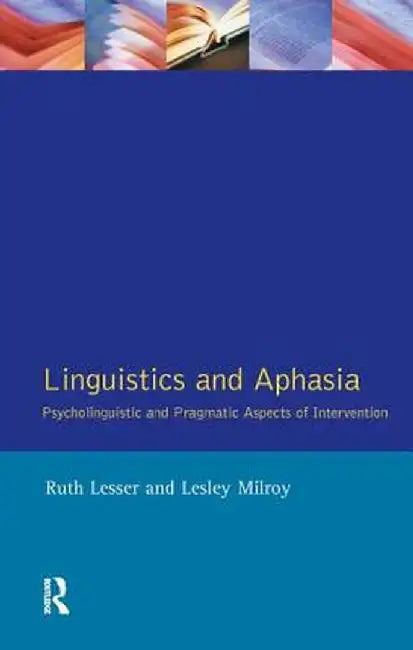 Linguistics and Aphasia: Psycholinguistic and Pragmatic Aspects of Intervention by Ruth Lesser