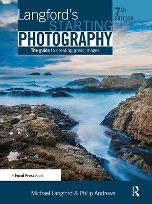 Langford's Starting Photography: The Guide to Creating Great Images by Philip Andrews