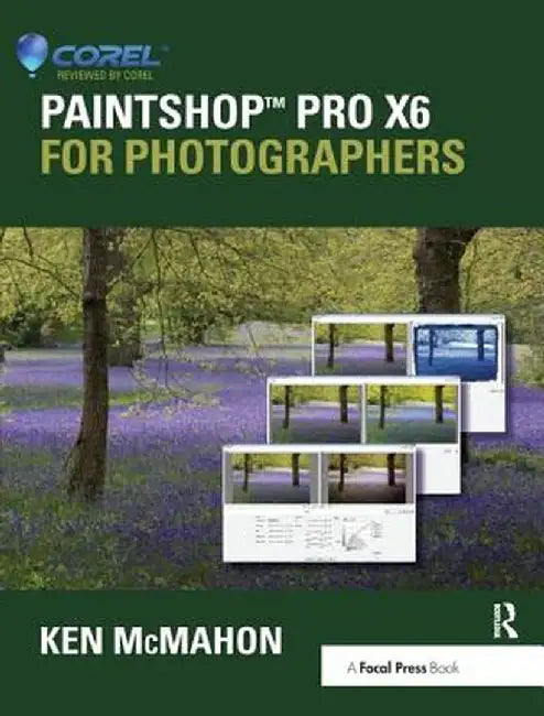 Paintshop Pro X6 for Photographers by Ken McMahon