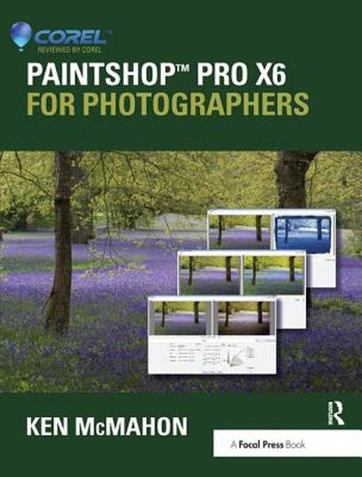 Paintshop Pro X6 for Photographers by Ken McMahon