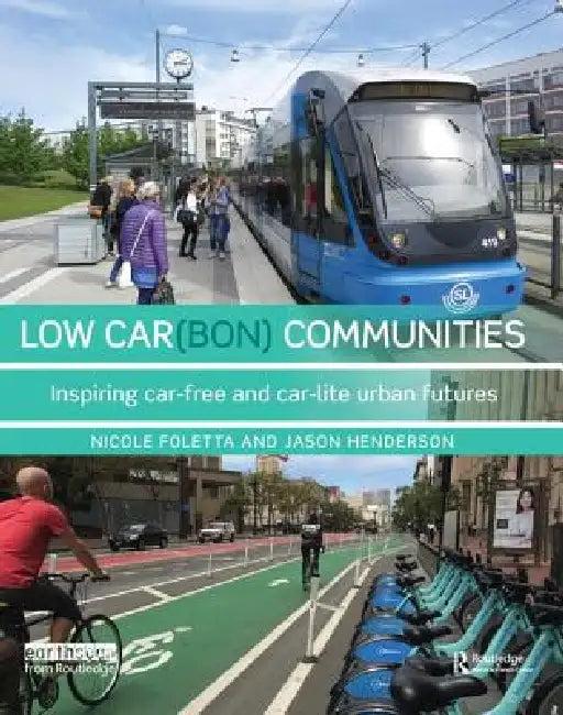 Low Car(bon) Communities: Inspiring Car-Free and Car-Lite Urban Futures by Nicole Foletta