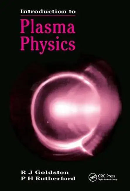 Introduction to Plasma Physics by R.J Goldston