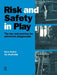 Risk and Safety in Play: The Law and Practice for Adventure Playgrounds by Dave Potter