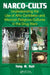 Narco-Cults: Understanding the Use of Afro-Caribbean and Mexican Religious Cultures in the Drug Wars by Tony M. Kail