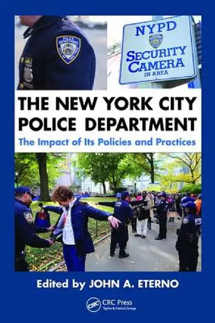 The New York City Police Department: The Impact of Its Policies and Practices by John A. Eterno