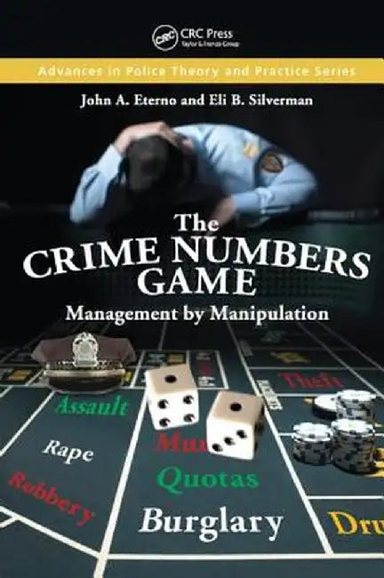 The Crime Numbers Game: Management by Manipulation by John A. Eterno