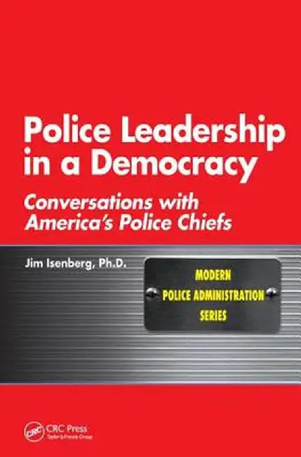 Police Leadership in a Democracy: Conversations with America's Police Chiefs by James Isenberg