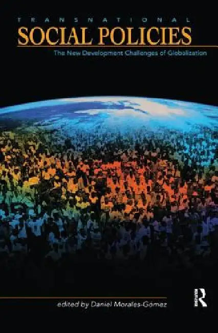 Transnational Social Policies: The New Development Challenges of Globalization by Morales-Gomez Daniel A.