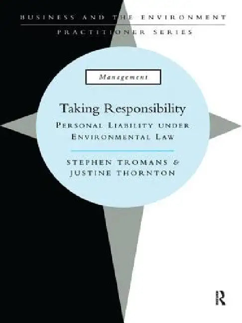 Taking Responsibility: Personal Liability Under Environmental Law by Stephen Tromans