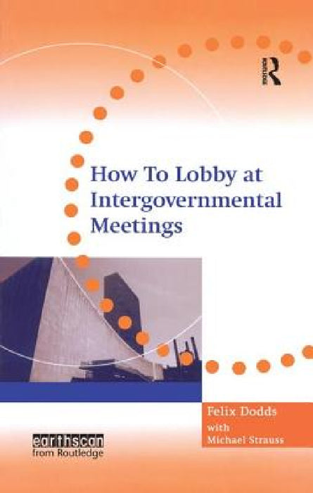 How to Lobby at Intergovernmental Meetings by Michael Strauss, Felix Dodds