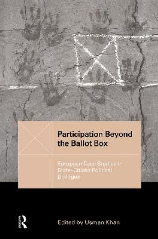 Participation Beyond the Ballot Box: European Case Studies in State-Citizen Political Dialogue by Usman Khan