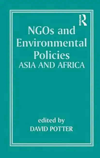 NGOs and Environmental Policies: Asia and Africa by David Potter