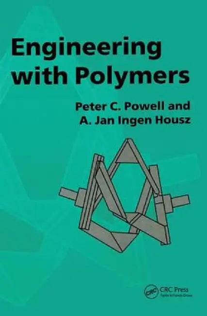 Engineering with Polymers, 2nd Edition by P. C. Powell