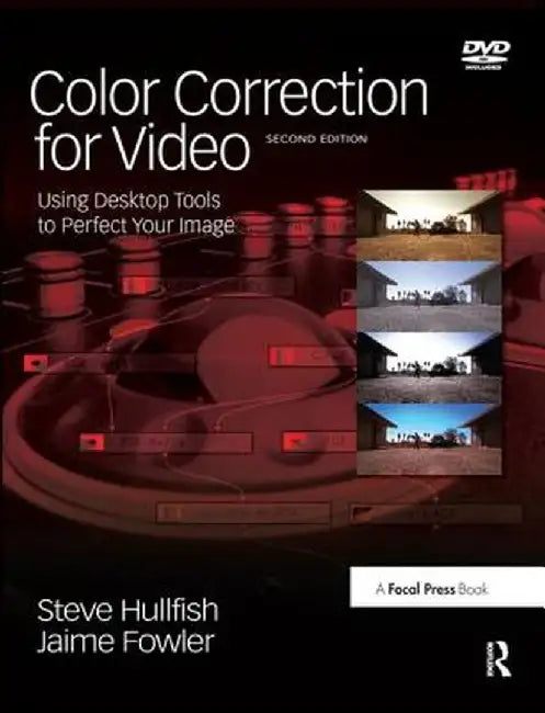 Color Correction for Video: Using Desktop Tools to Perfect Your Image by Steve Hullfish